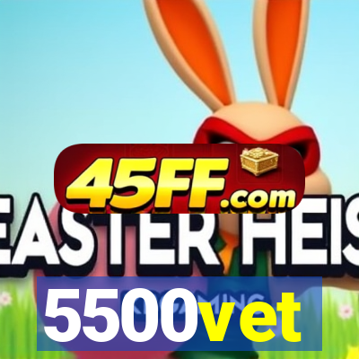 5500vet