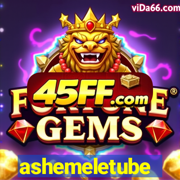 ashemeletube