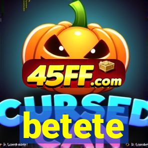betete