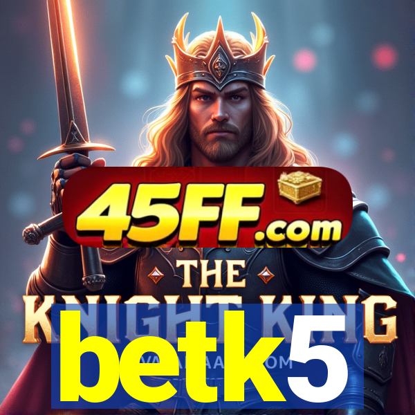 betk5