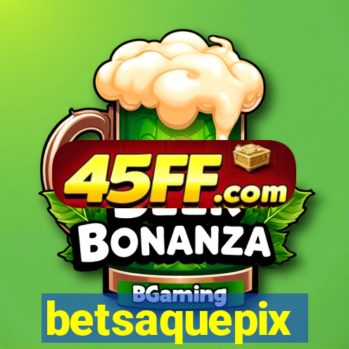 betsaquepix