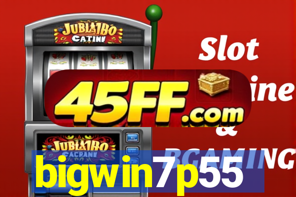 bigwin7p55