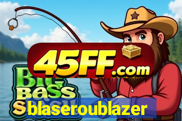 blaseroublazer