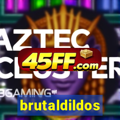 brutaldildos
