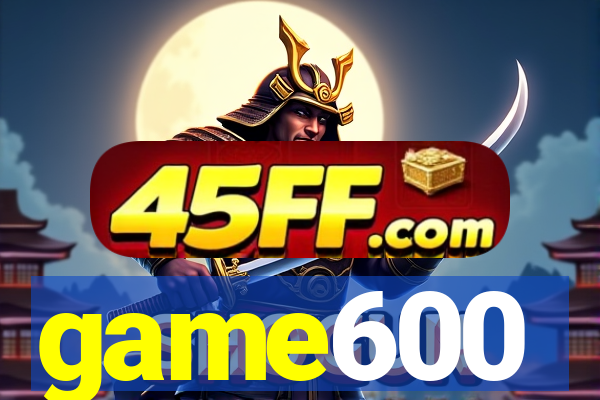 game600