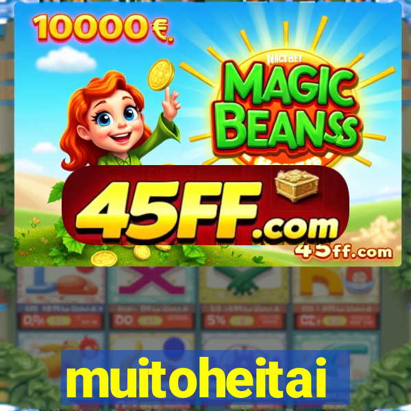muitoheitai