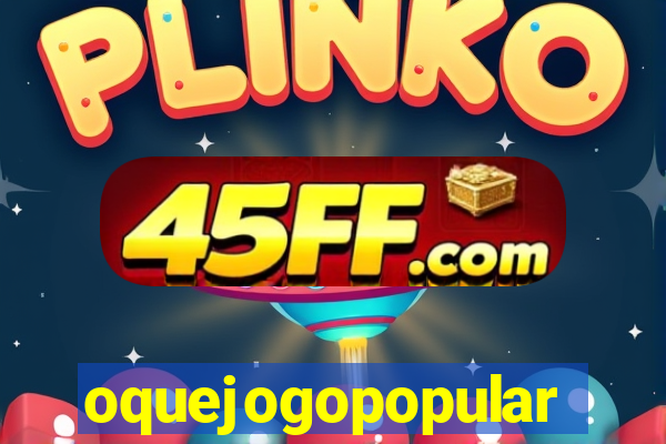 oquejogopopular