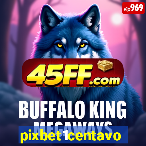 pixbet1centavo