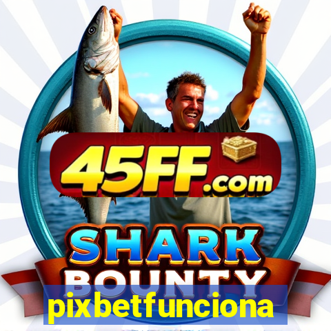 pixbetfunciona