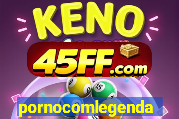 pornocomlegenda
