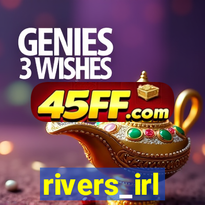 rivers_irl