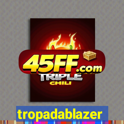 tropadablazer