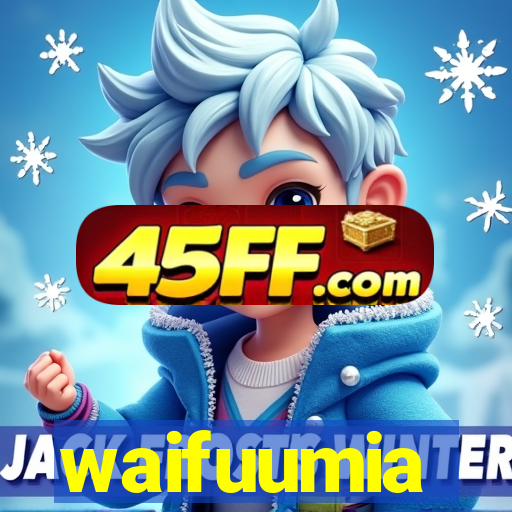 waifuumia