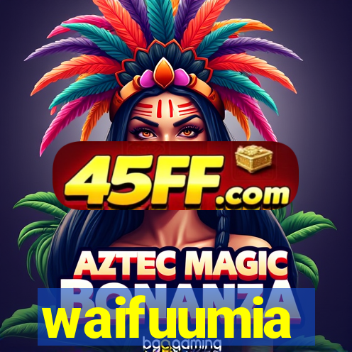 waifuumia