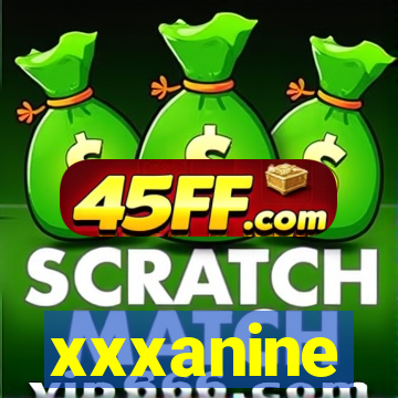 xxxanine