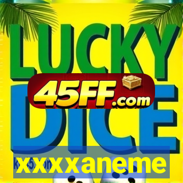 xxxxaneme